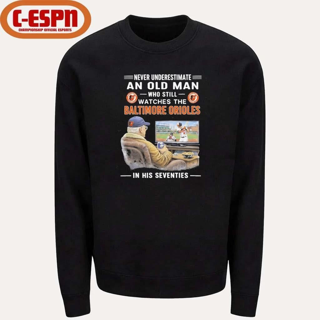 Never Underestimate An Old Man Who Still Watches The Baltimore Orioles In His Seventies Shirt