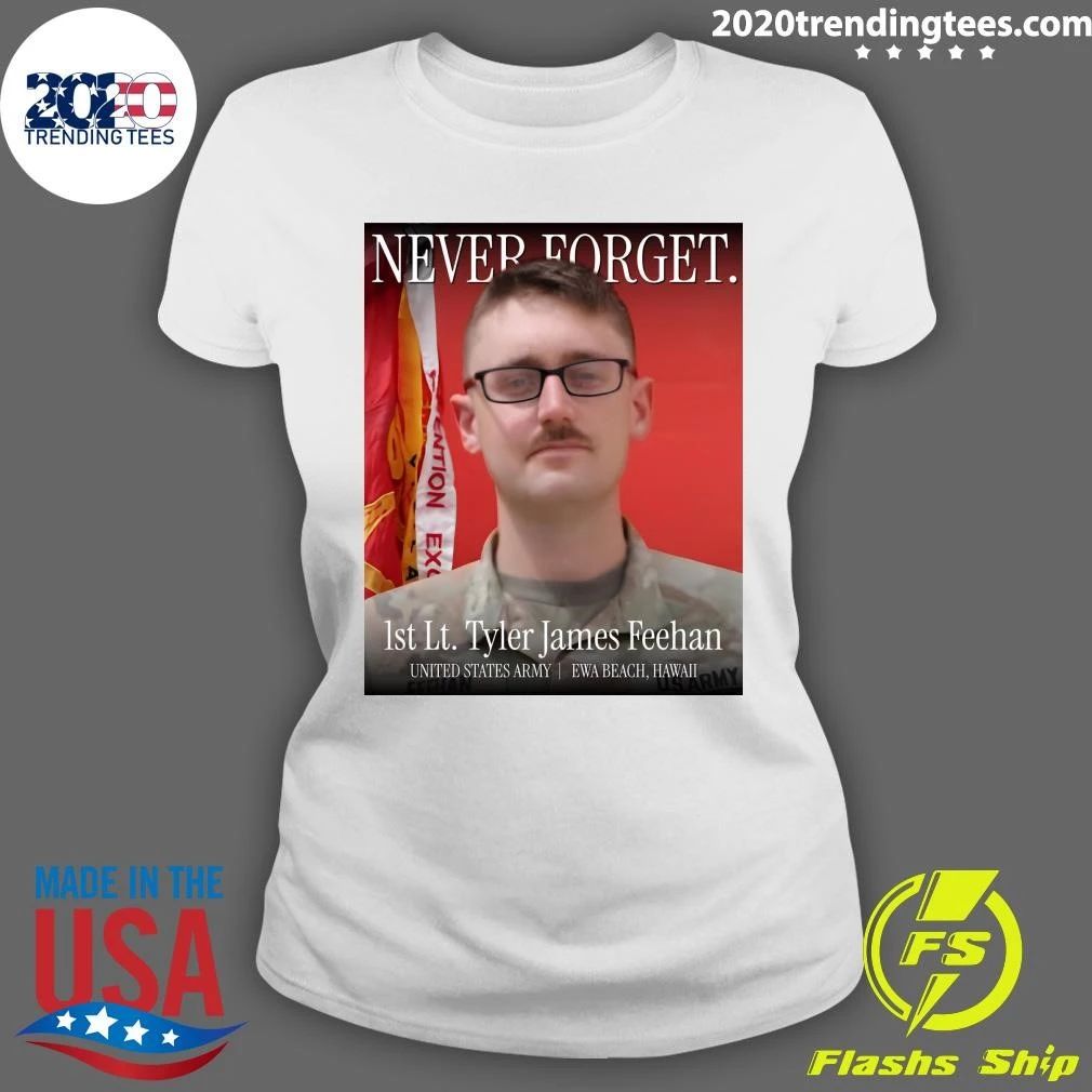 Never Forget 1st Lt. Tyler James Feehan United States Army Ewa Beach, Hawaii Shirt