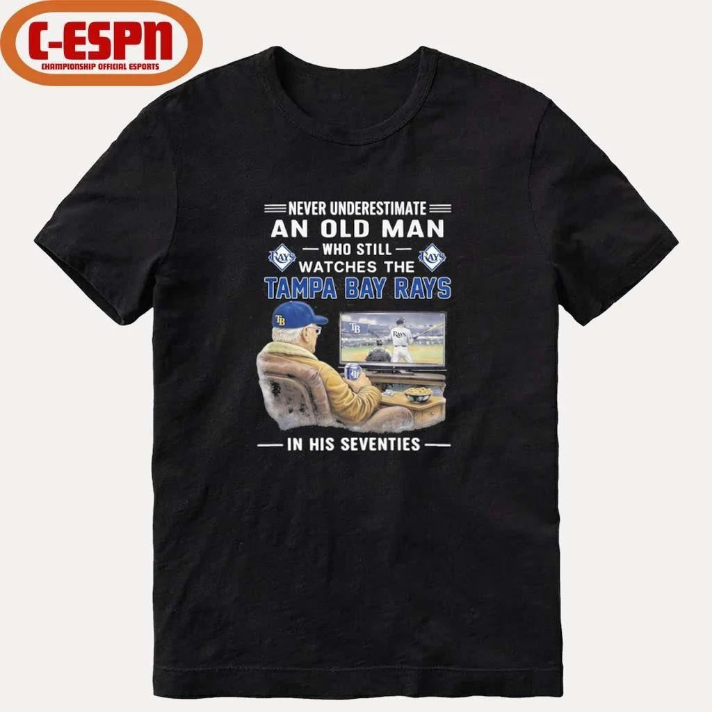 Never Underestimate An Old Man Who Still Watches The Tampa Bay Rays In His Seventies Shirt