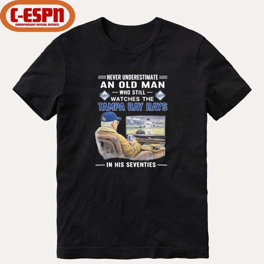 Never Underestimate An Old Man Who Still Watches The Tampa Bay Rays In His Seventies Shirt