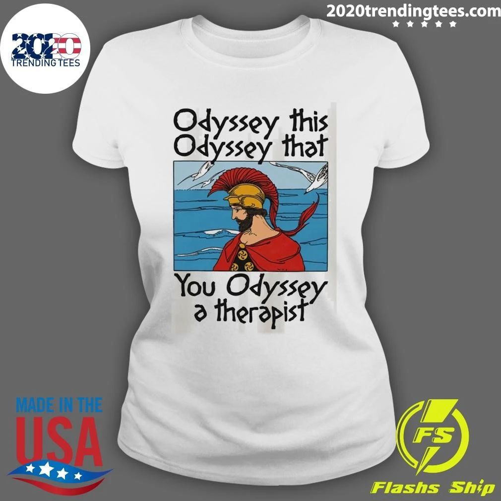 Odyssey This, Odyssey That, You Odyssey A Therapist Tee Shirt