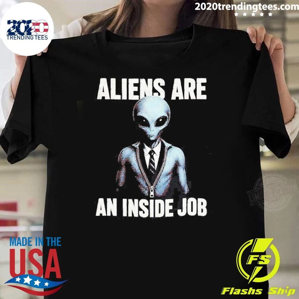 Aliens Are An Inside Job shirt