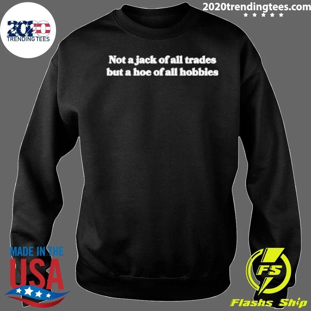 Not A Jack Of All Trades But A Hoe Of All Hobbies Shirt