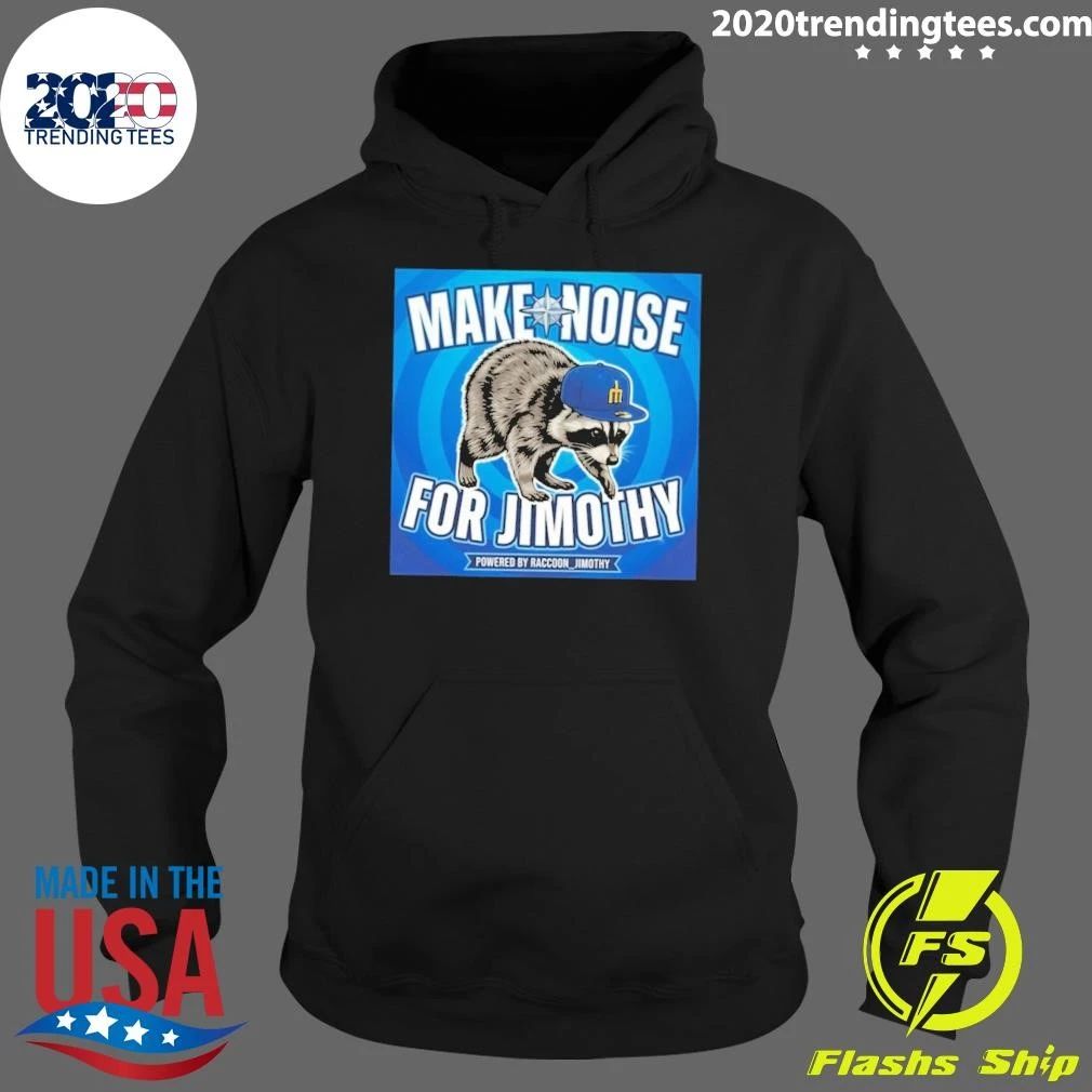 Seattle Mariners Make Noise For Jimothy Powered By Raccoon Jimothy Shirt