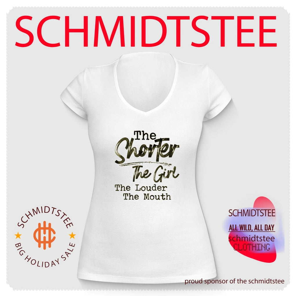 The Shorter the Girl the Louder the Mouth shirt