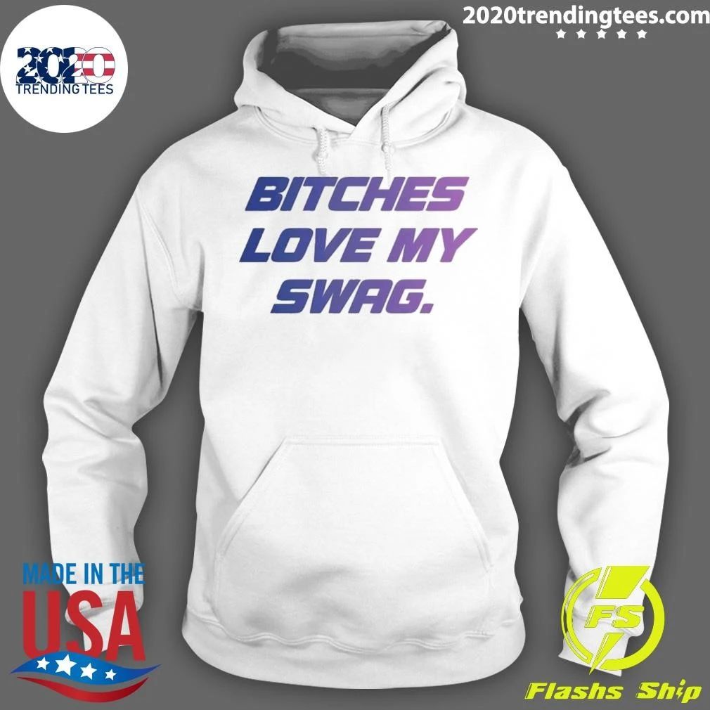 Bitches Love My Swag Funny Quote Slang Shirt