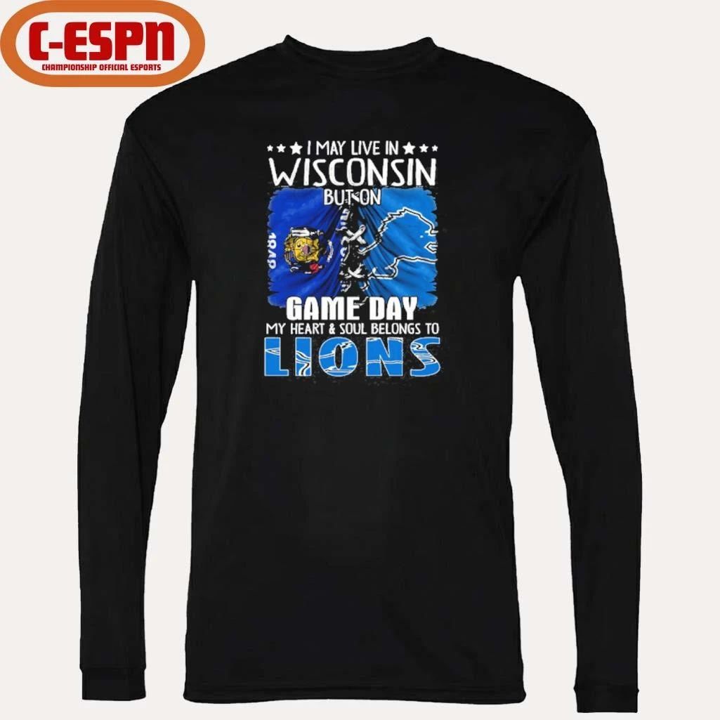 I May Live In Wisconsin But On Gameday My Heart And Soul Belongs To Detroit Lions 2026 Shirt
