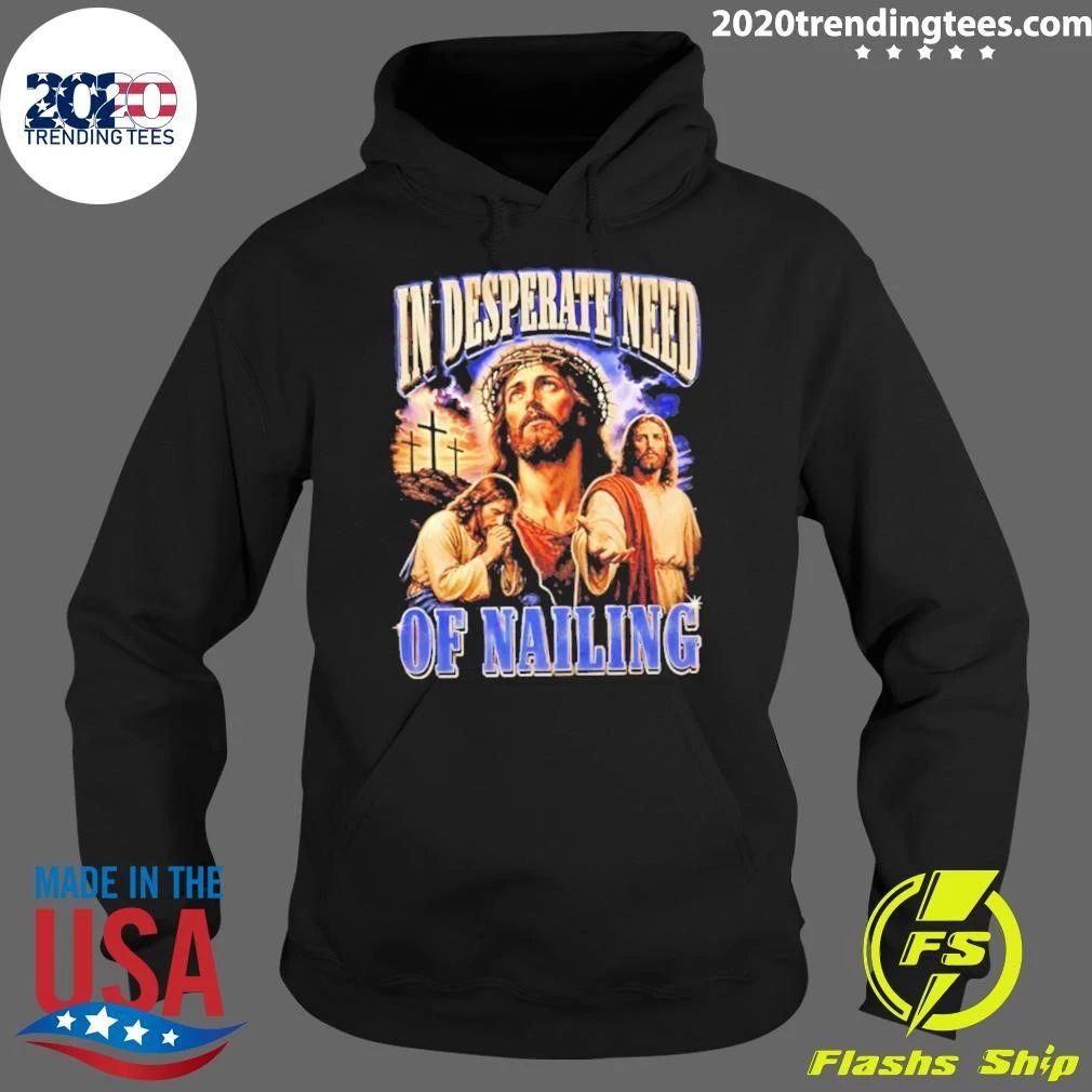 Jesus In Desperate Need Of Nailing Jesus Religious Humor Shirt