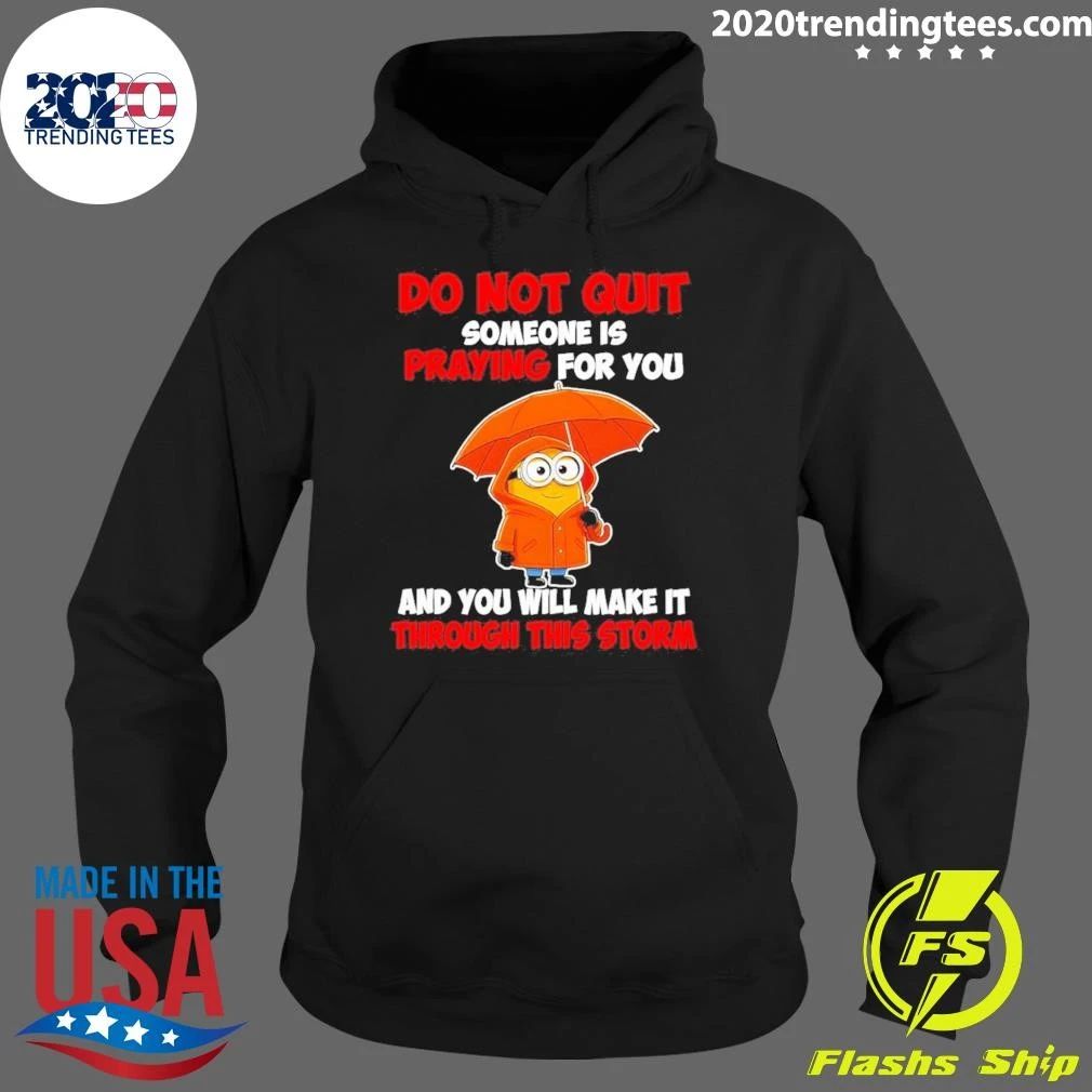 Minion Do Not Quit Someone Is Praying For You And You Will Make It Through This Storm Shirt