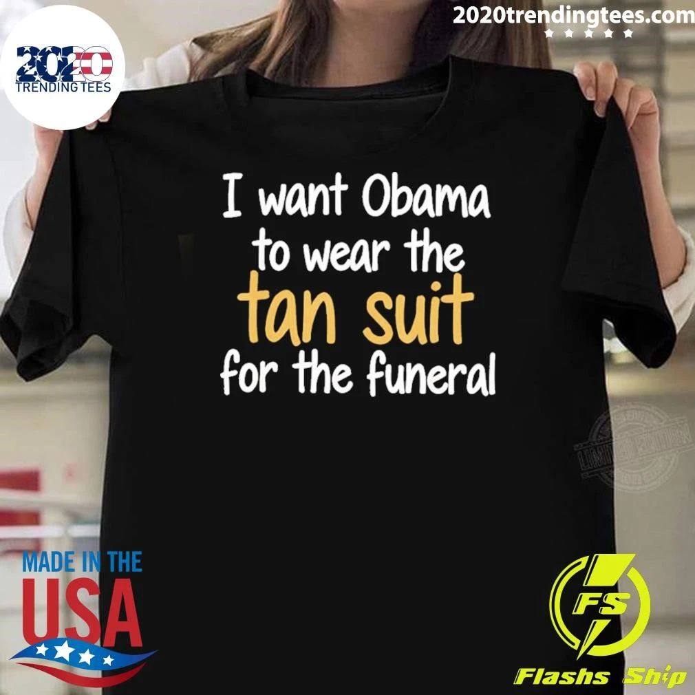 I Want Obama To Wear The Tan For The Funeral Shirt