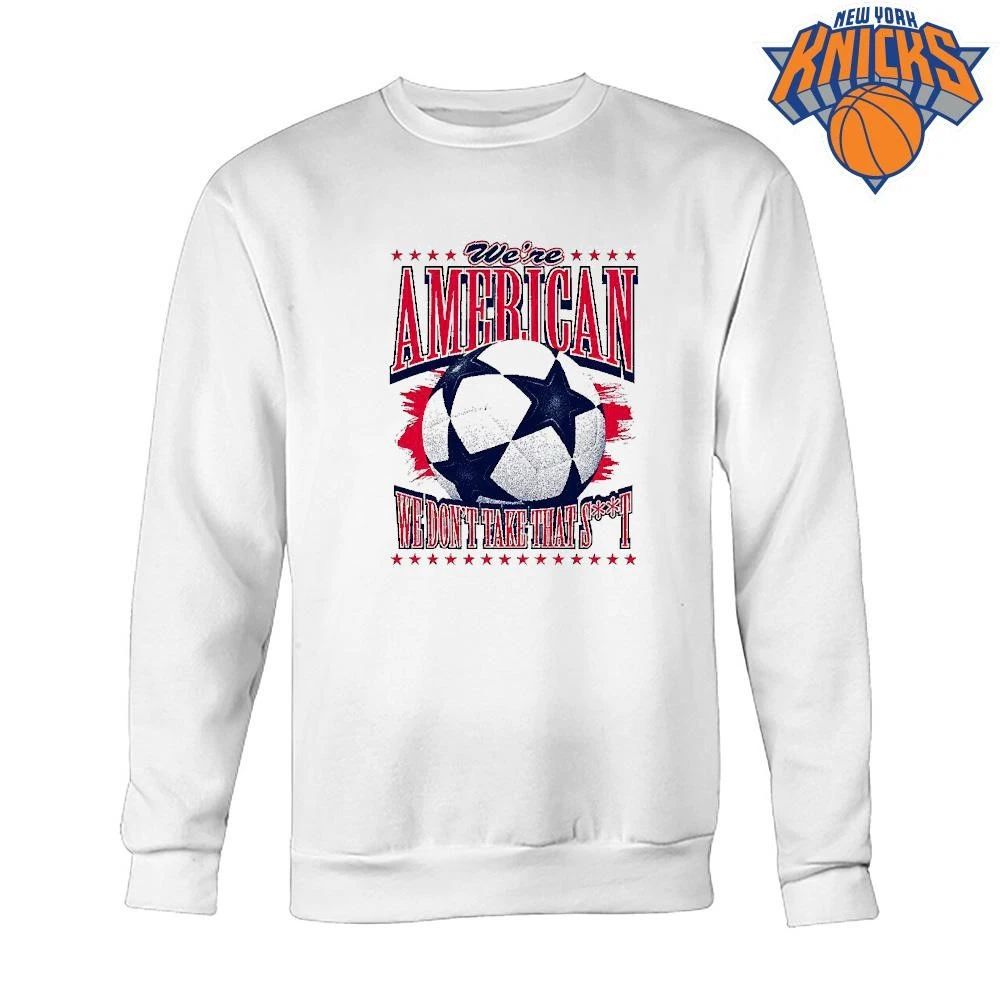 We’re American Soccer We Don’t Take That St Shirt