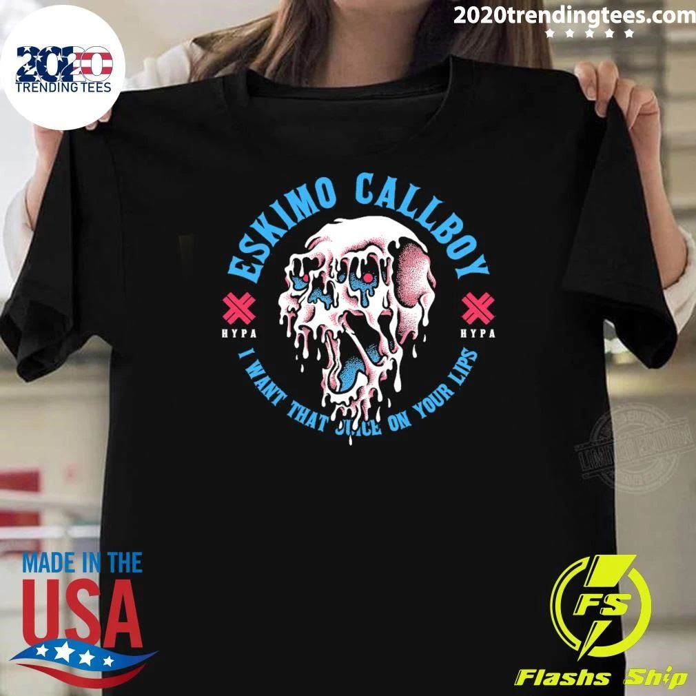 Skull Eskimo Callboy Hypa I Want That Juice On Your Lips Shirt