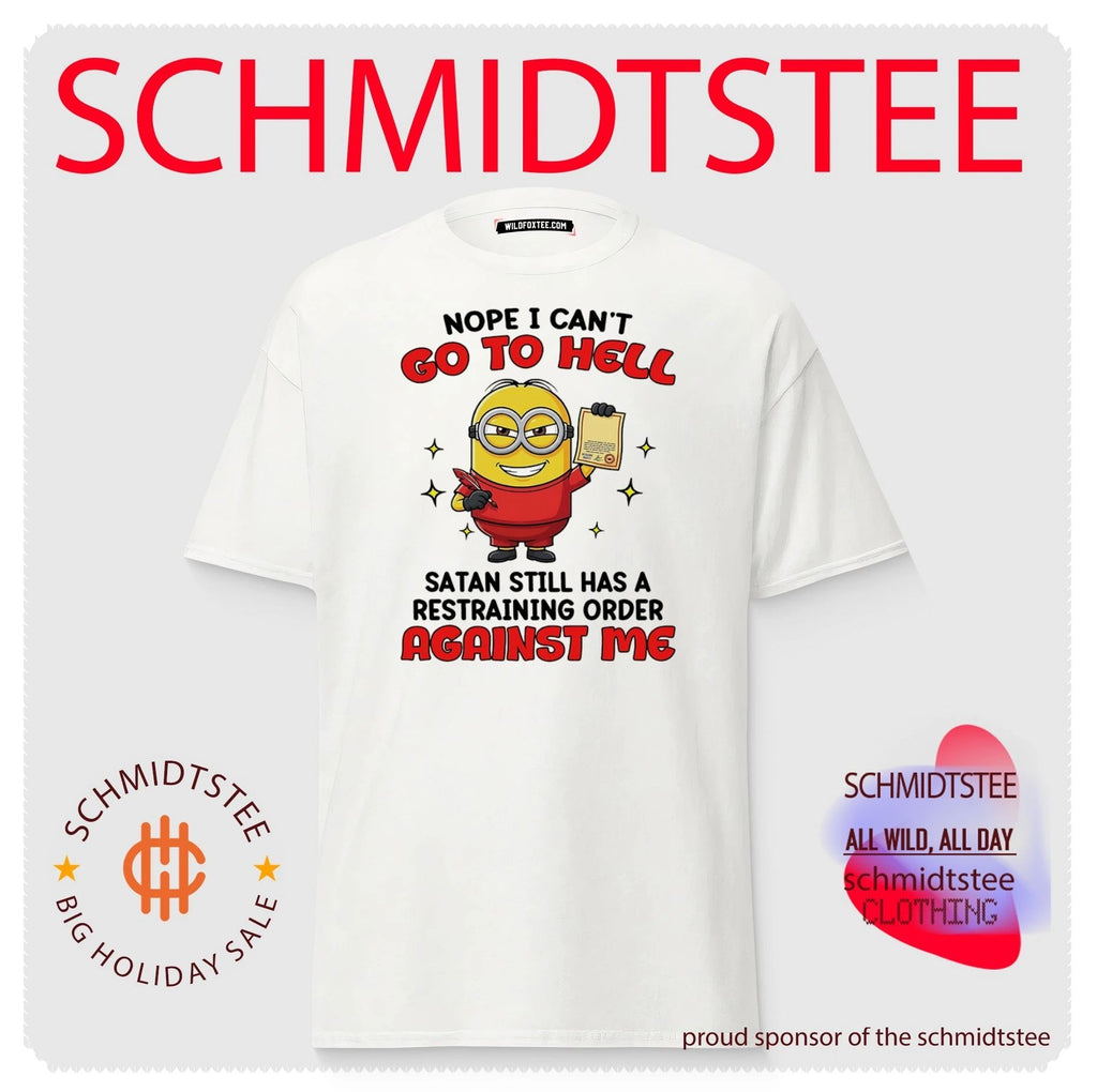Nope I can’t go to hell Satan still has a restraining order against me Minion shirt