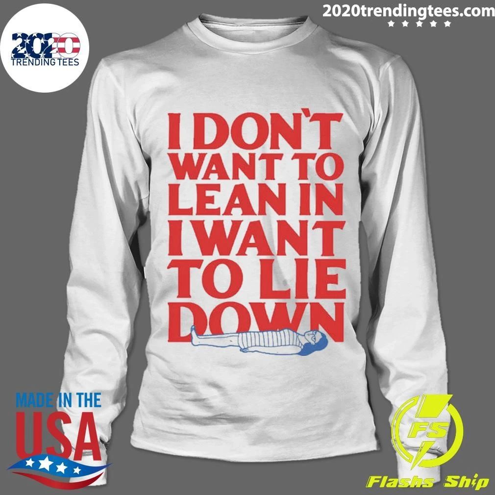 I Don’t Want To Lean In I Want To Lie Down Tee Shirt