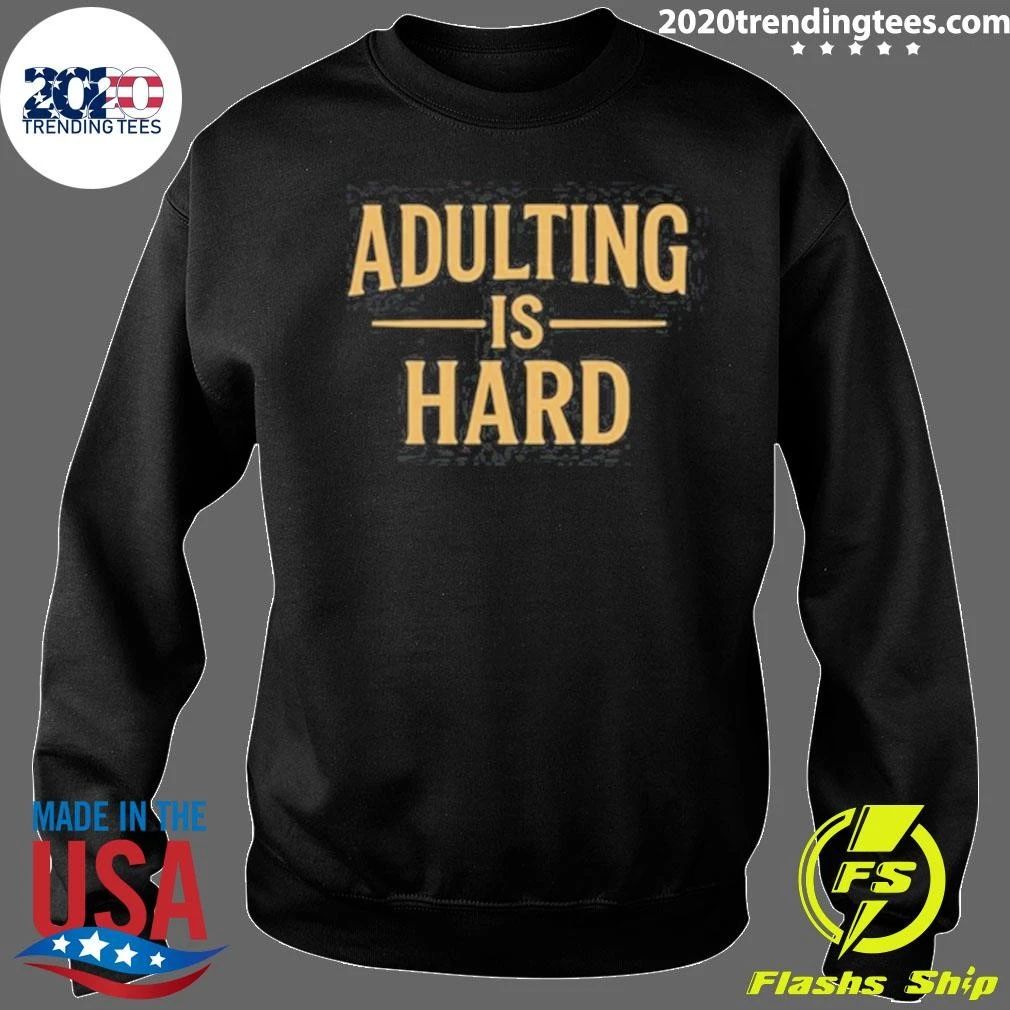 Paymoneywubby Adulting Is Hard Shirt