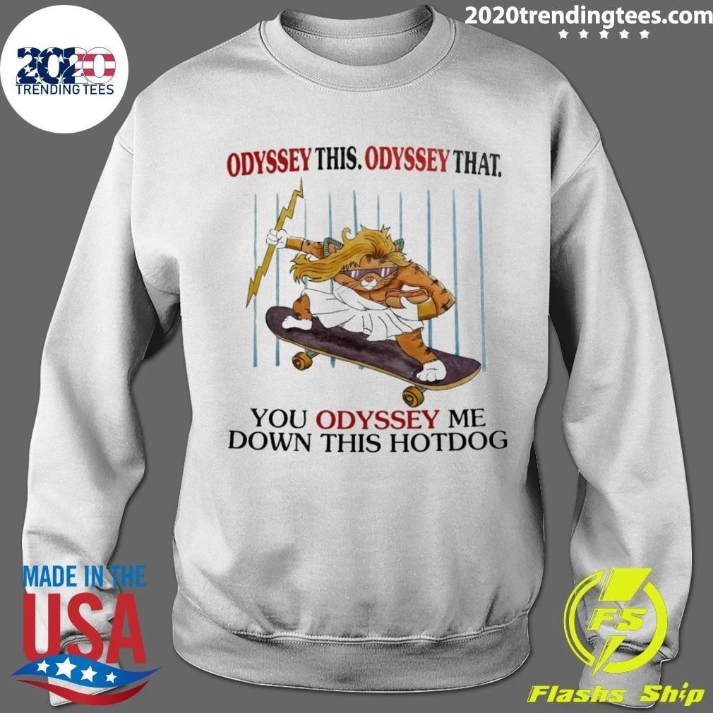 Odyssey The Odyssey That You Odyssey Me Down This Hot Dog Shirt