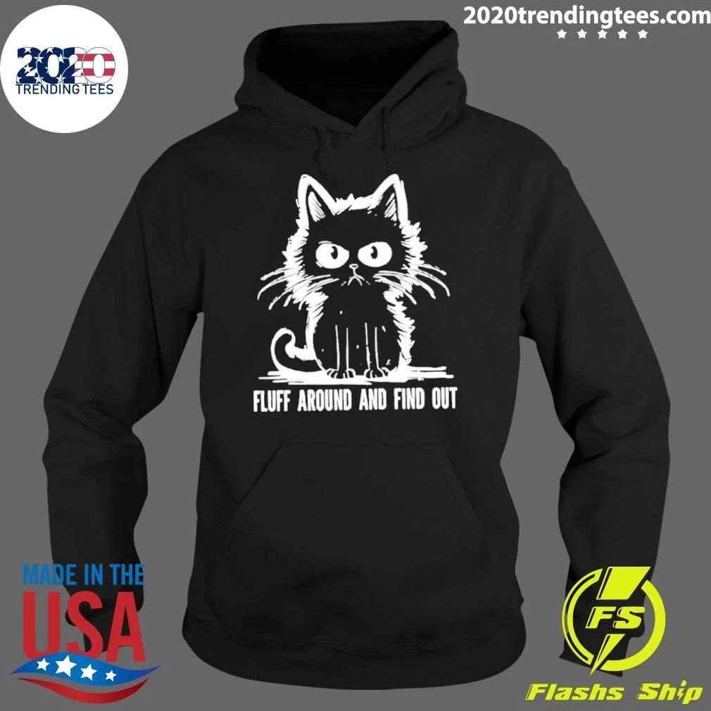 Cat Fluff Around And Find Out Shirt