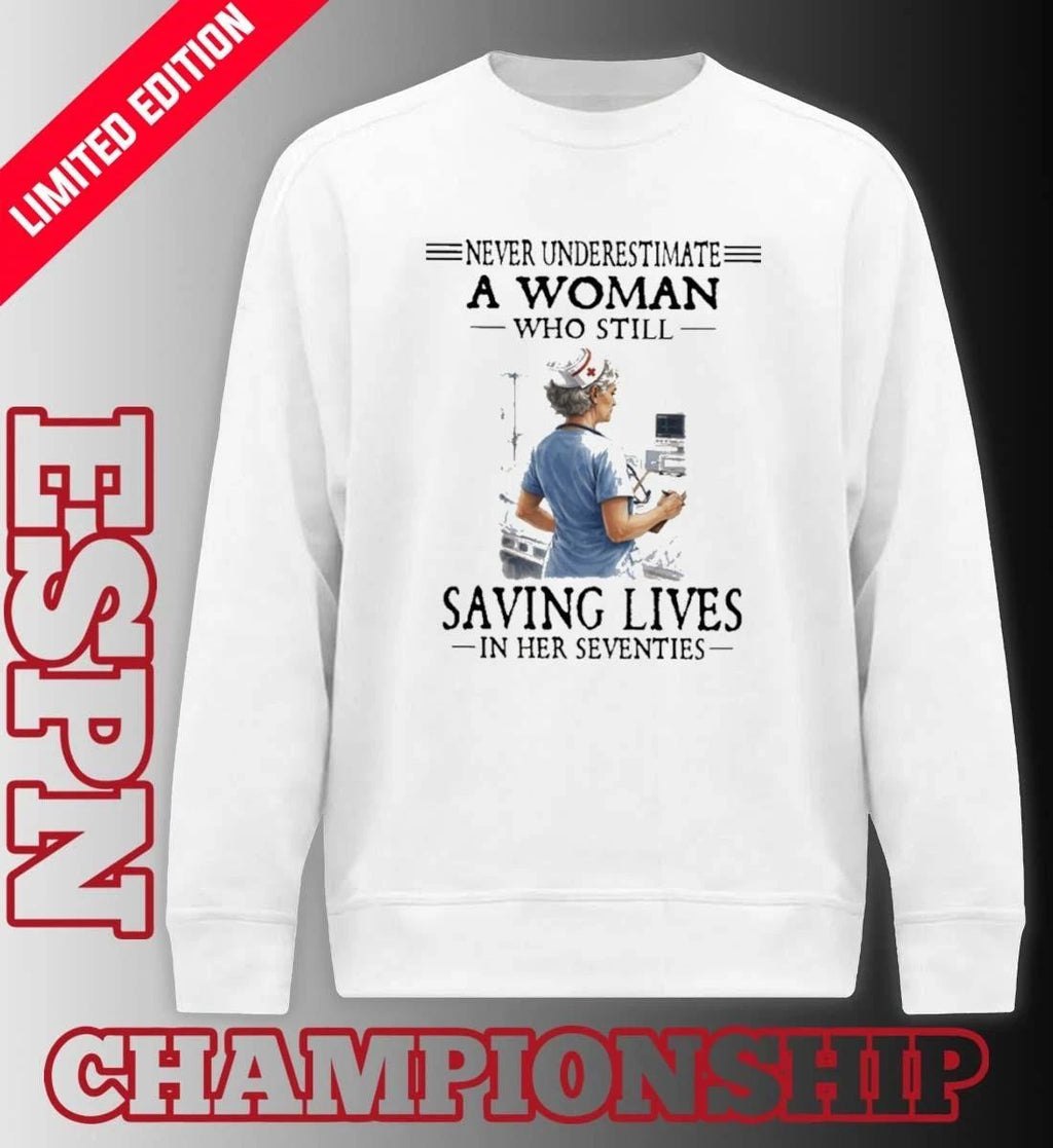 Never Underestimate A Woman Still Saving Lives In Her Seventies Shirt
