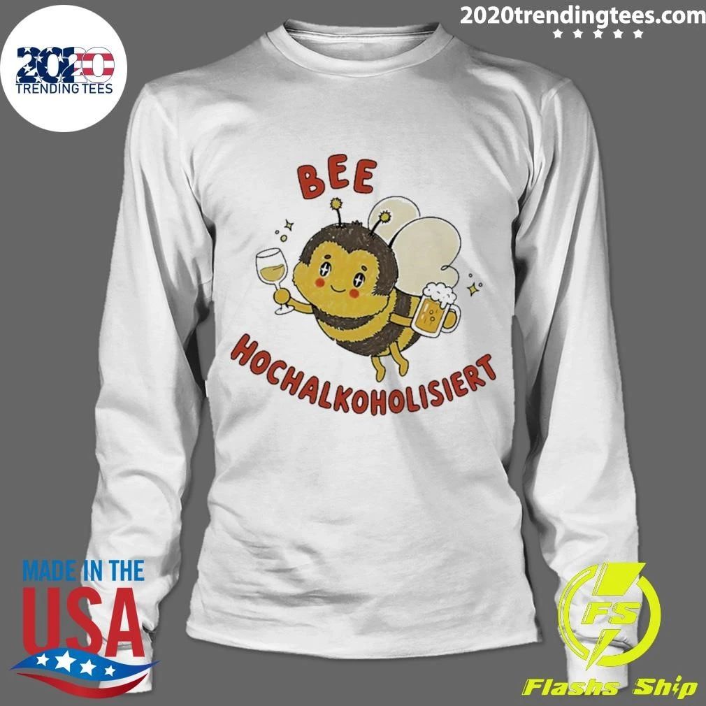 Bee Hochalkoholisiert Alcohol Beer Wine Shirt