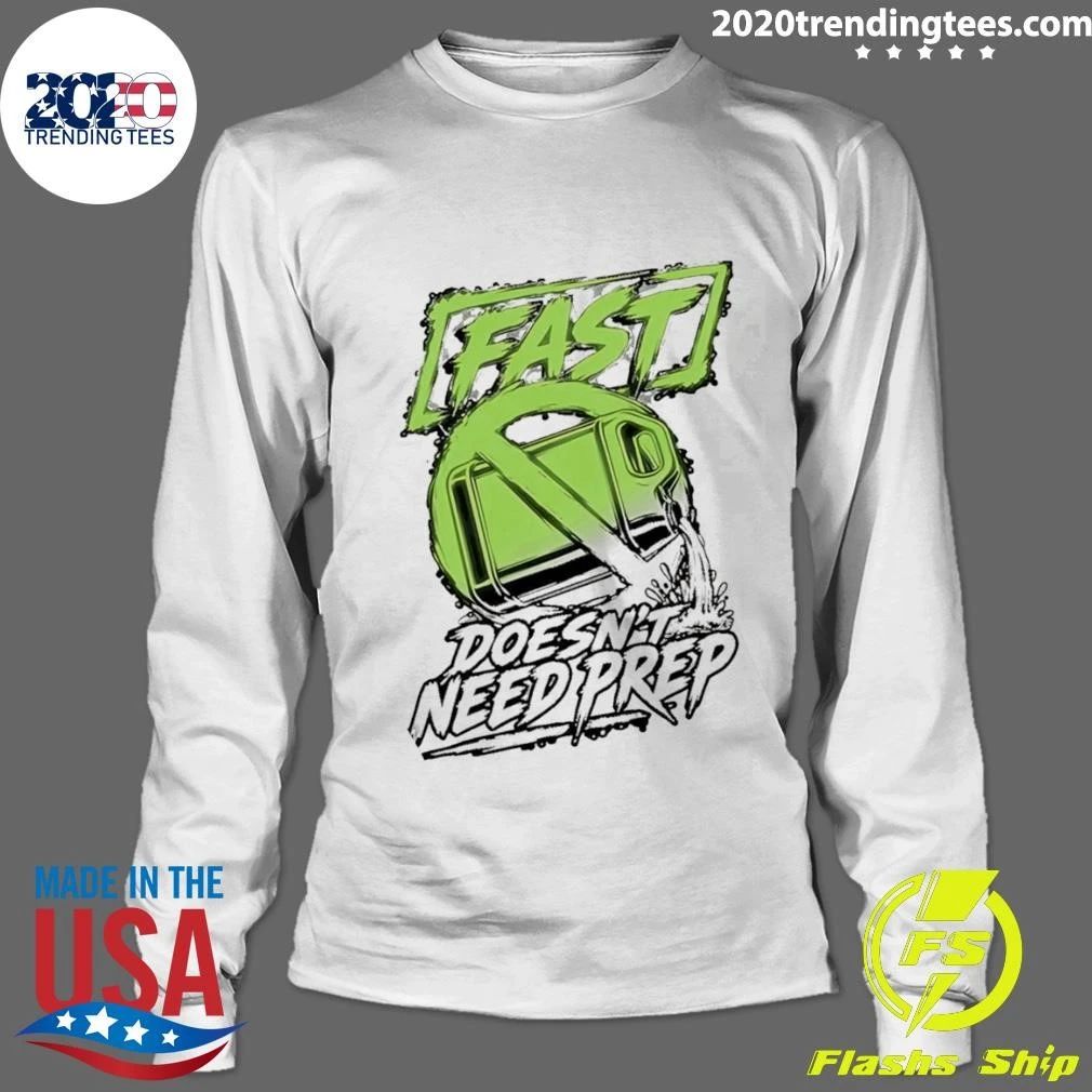 Fast Doesn’t Need Prep Tee Shirt