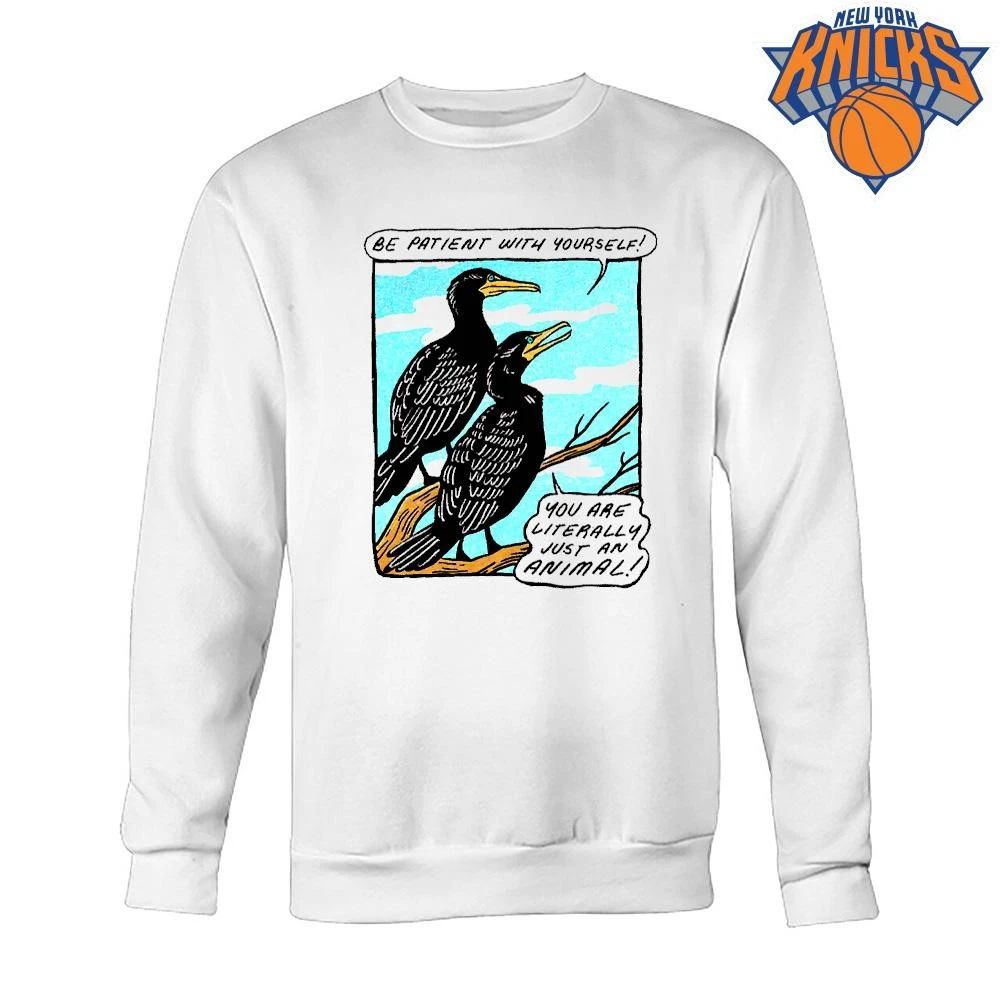 Be Patient With Yourself You Are Literally Just An Animal Funny Bird Comic Shirt