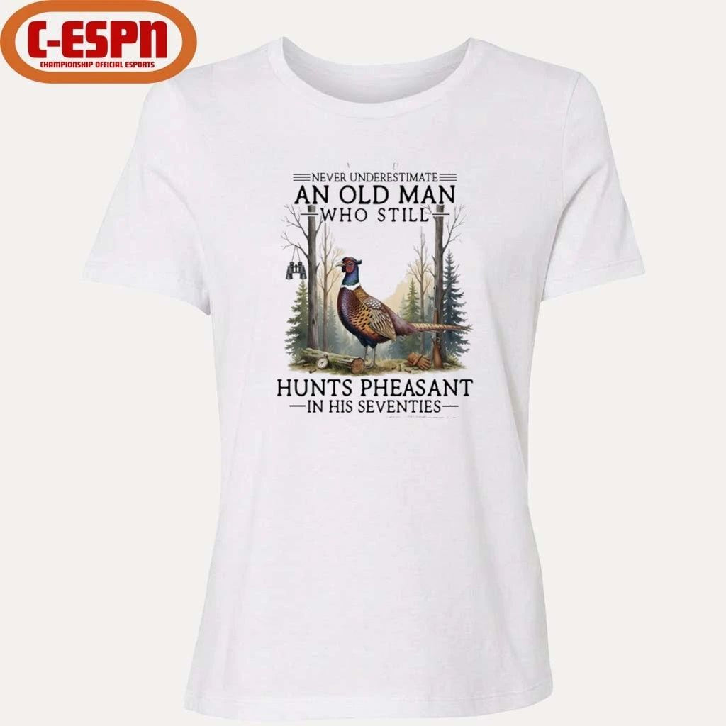 Never Underestimate An Old Man Who Still Hunts Pheasant In His Seventies Shirt