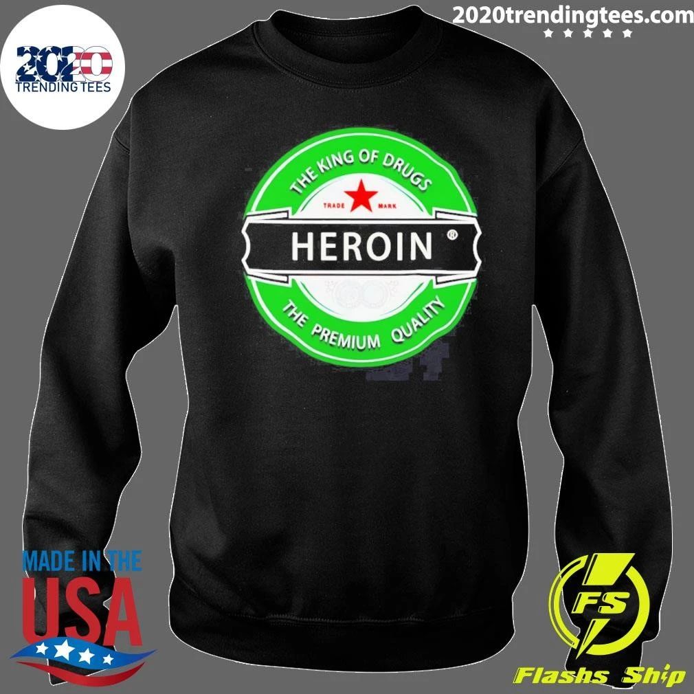 Heroin The King Of Drugs The Premium Quality Shirt