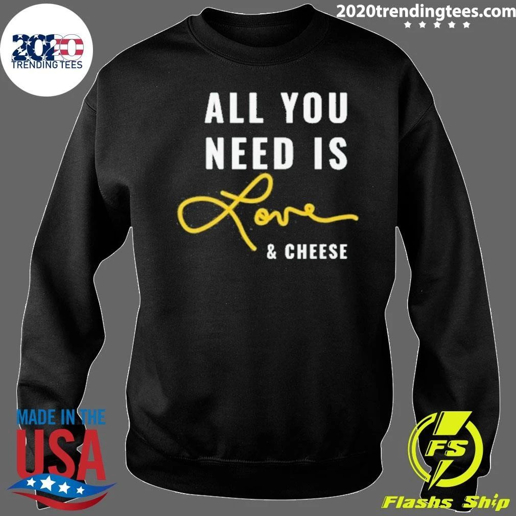 All You Need is Love and Cheese Shirt