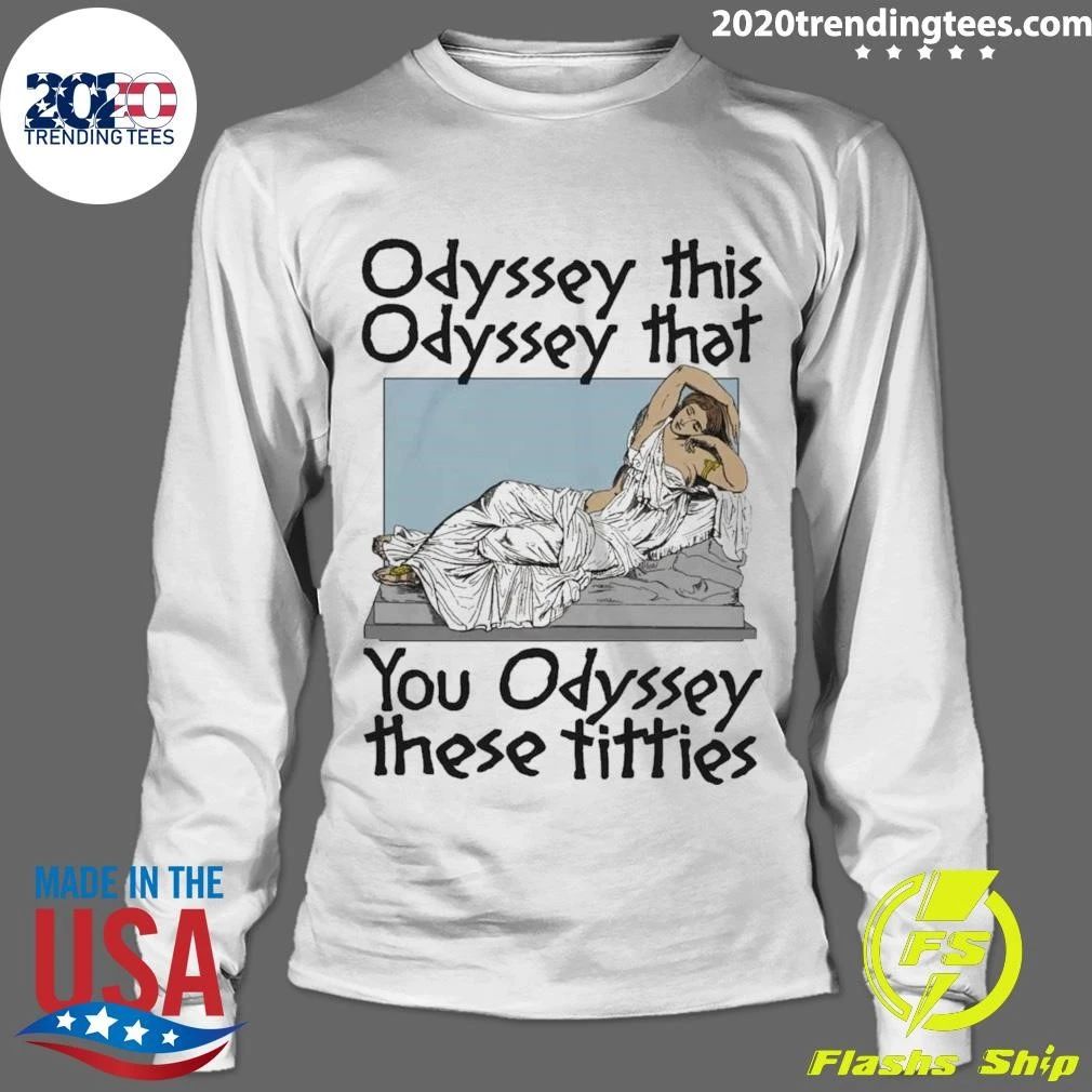 Odyssey This Odyssey That You Odyssey These Titties Shirt