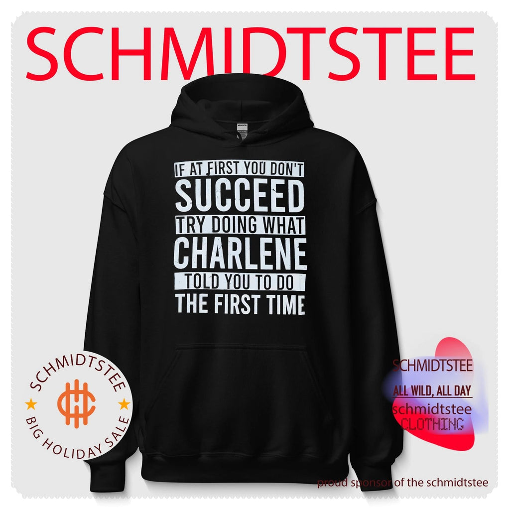If at first you don’t succeed try doing what Charlene told you to do the first time shirt