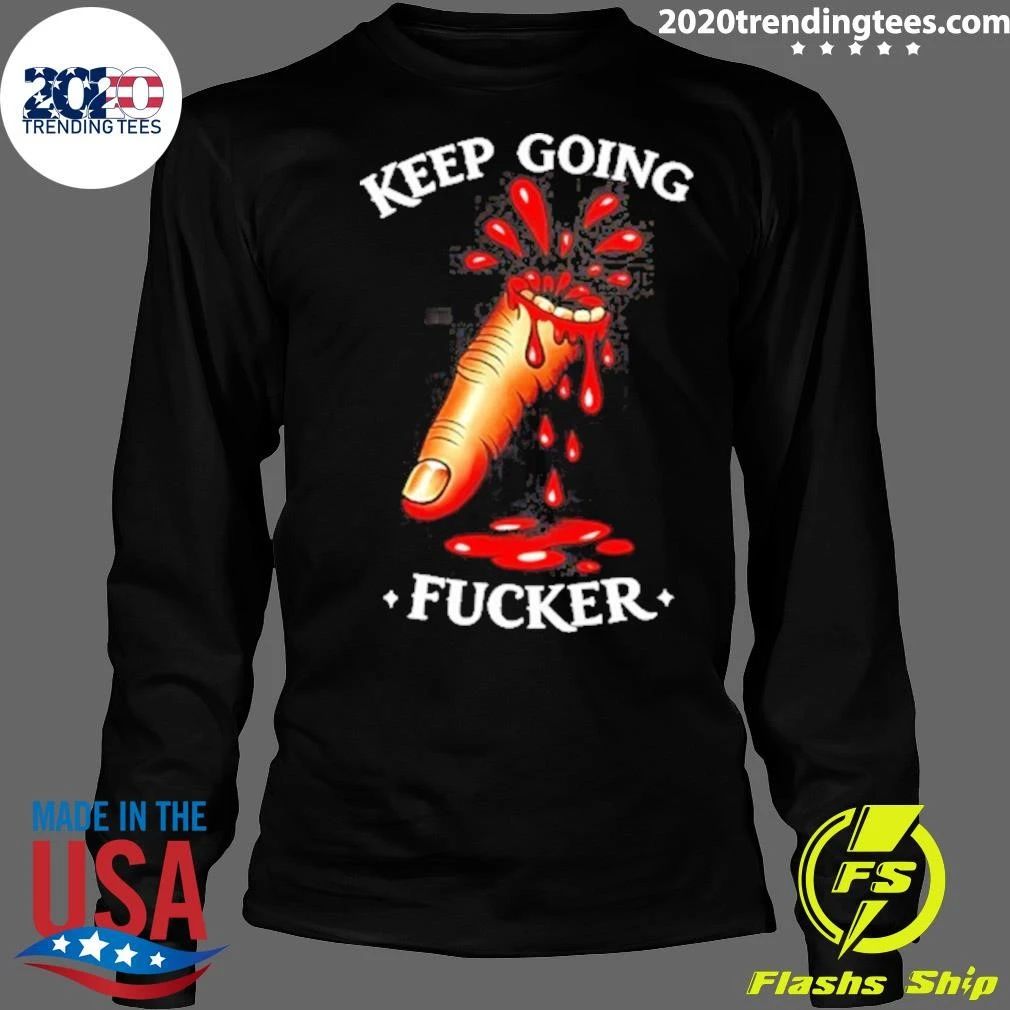 Keep Going Fucker Bloody Finger Motivational Shirt