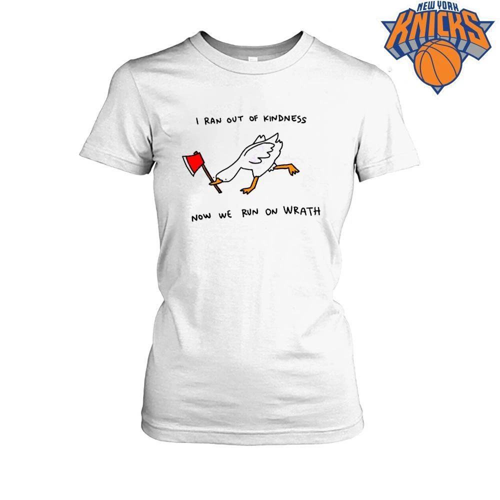 I Ran Out Of Kindness Now We Run On Wrath Funny Mad Goose With Axe Shirt