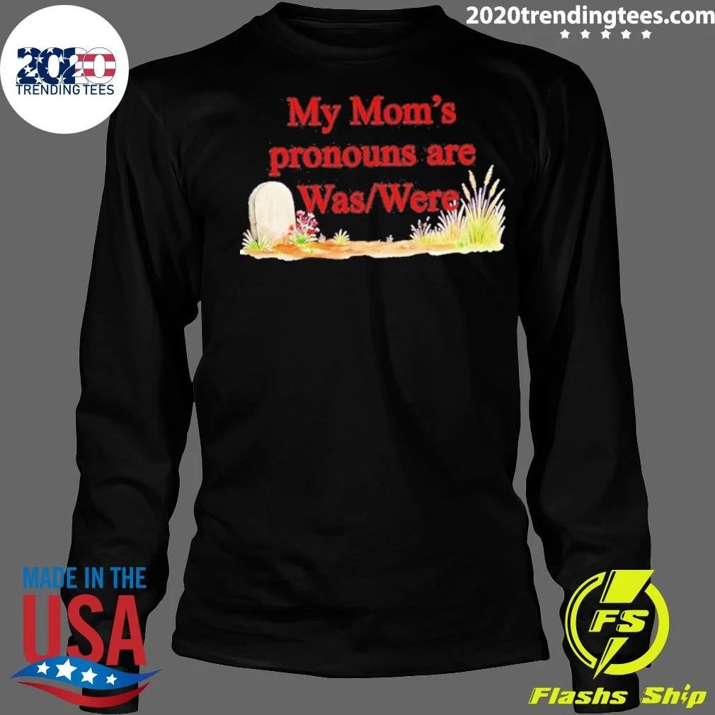 My Mom’s Pronouns Are Was Were Shirt