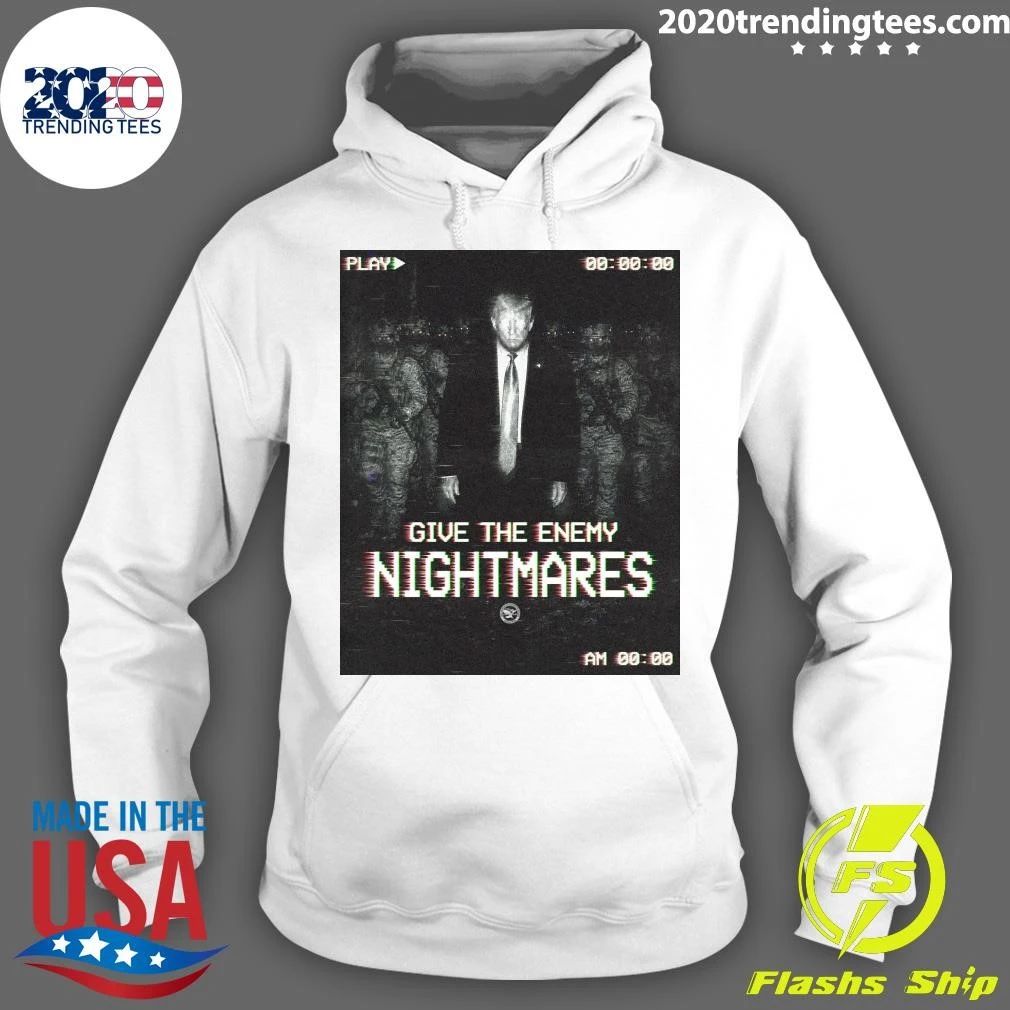 Trump Give The Enemy Nightmares Shirt