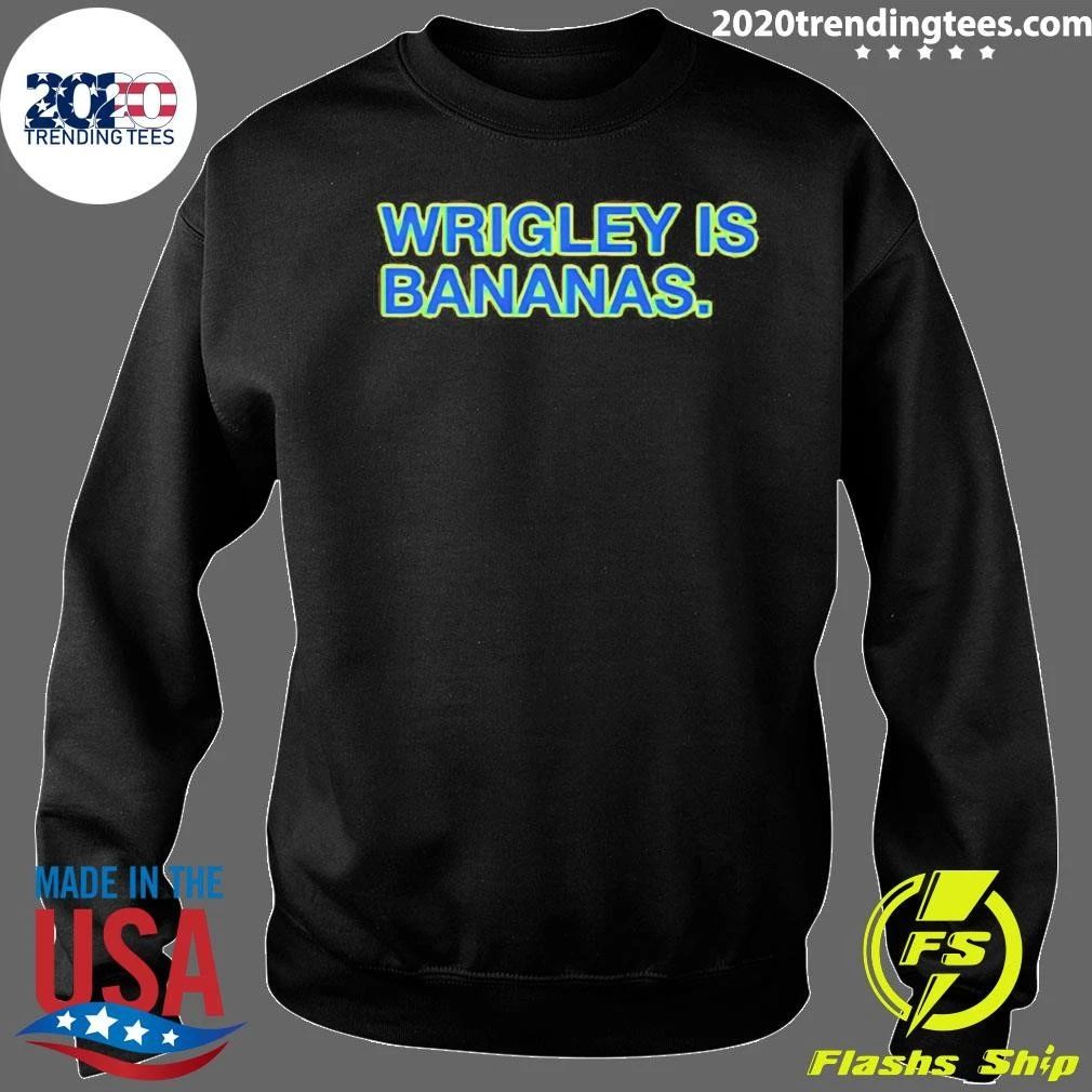 Wrigley Is Bananas shirt