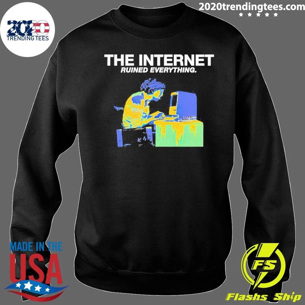 The Internet Ruined Everything Tee Shirt