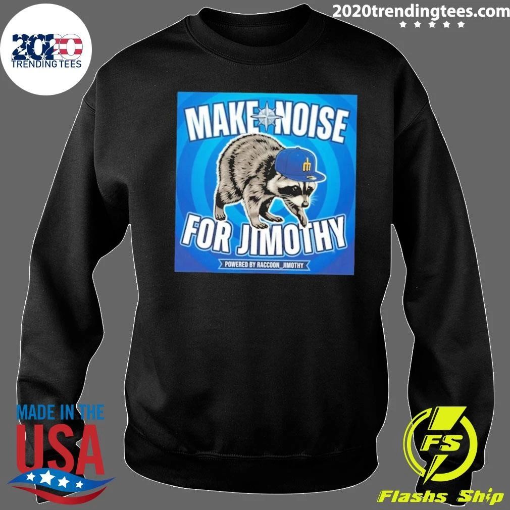 Seattle Mariners Make Noise For Jimothy Powered By Raccoon Jimothy Shirt