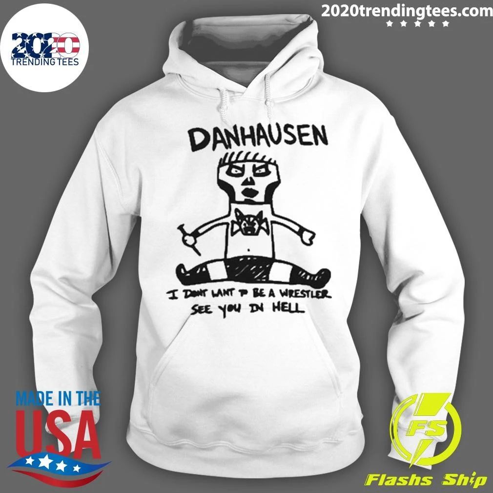 Danhausen I Don’t Want To Be A Wrestler See You In Hell Shirt