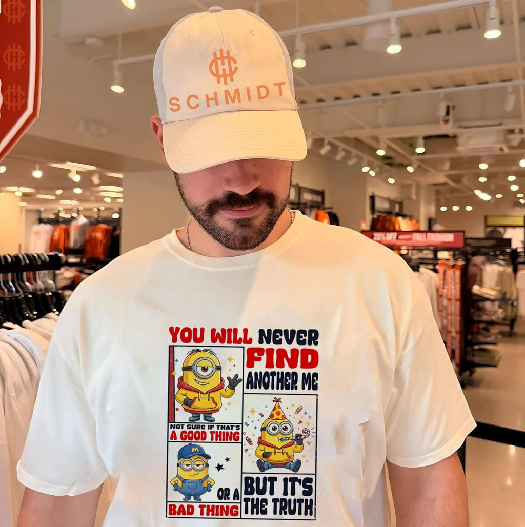 You will never find another me not sure if that’s a good thing Minion shirt