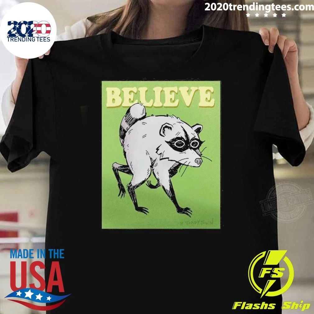 Believe Jimothy the Raccoon Shirt