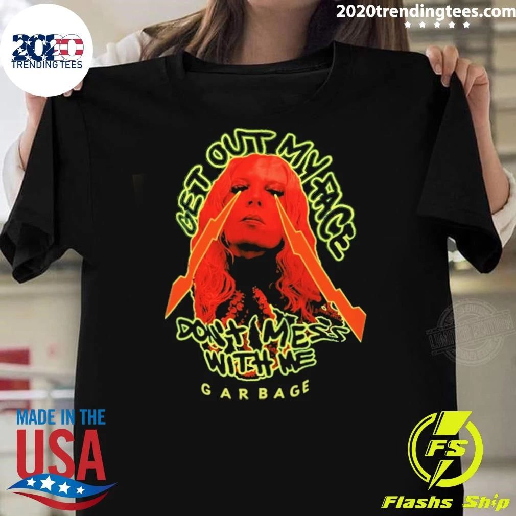 Get Out My Face Dont Mess With Me Garbage Shirt
