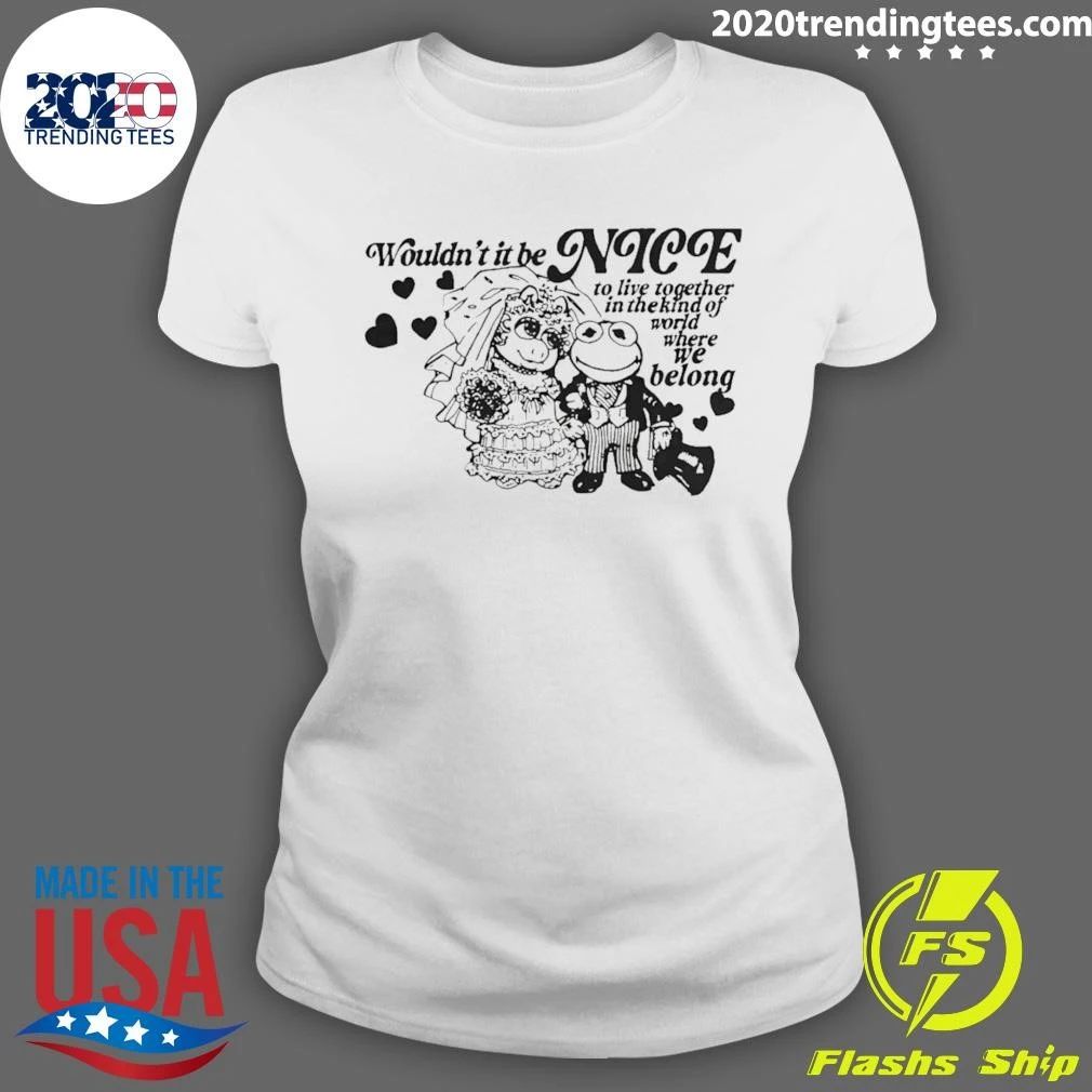 Frogs Wouldn’t It Be Nice To Live Together In The Kind Of World Where We Belong Shirt