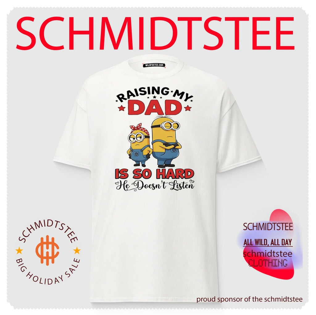Raising my dad is so hard he doesn’t listen Minion shirt