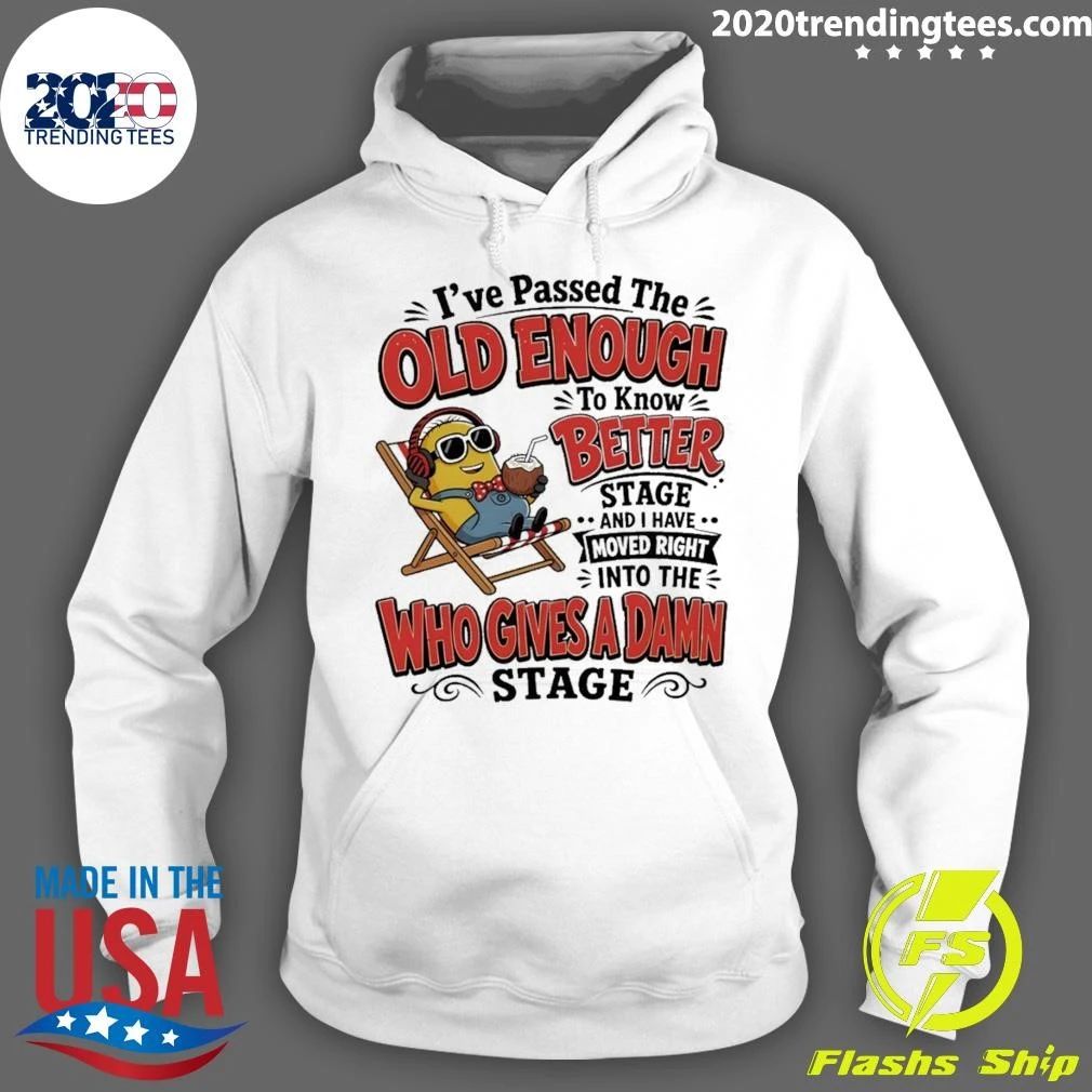 Minion I’ve Passed The Old Enough To Know Better Stage And I Have Moved Right Shirt