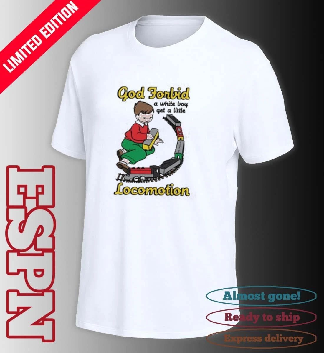 God Forbid A White Boy Get A Little Locomotion Shirt