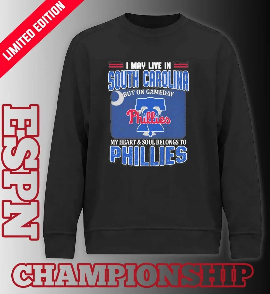 I May Live In South Carolina But On Gameday My Heart & Soul Belongs To Philadelphia Phillies Shirt