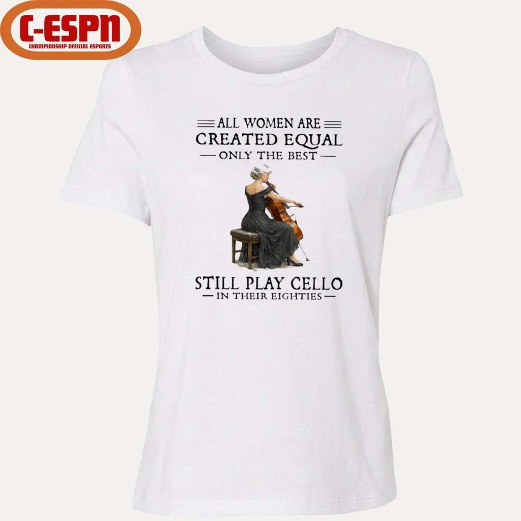 Grandma All Women Are Created Equal Only The Best Still Play Cello In Their Eighties Shirt