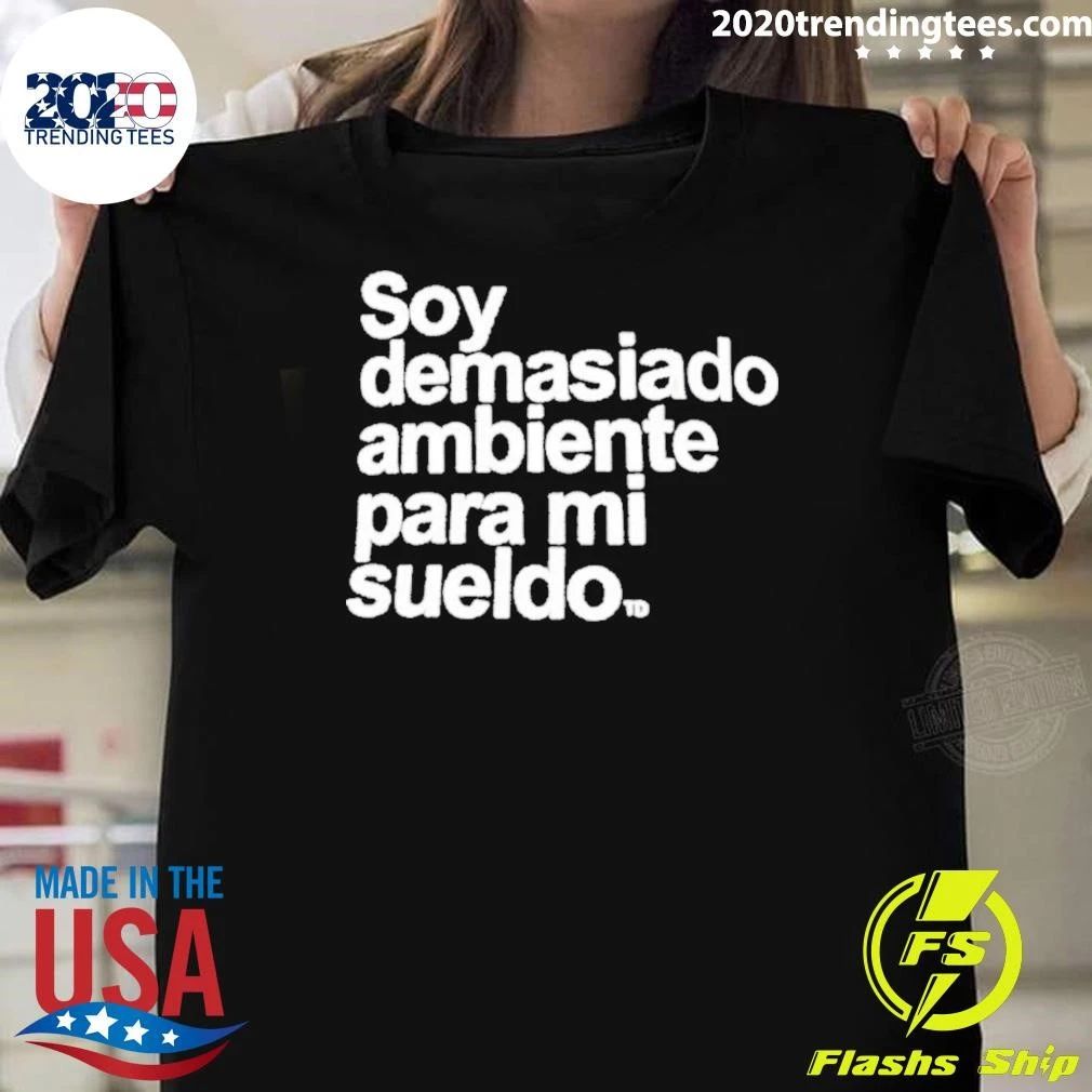 Soy Demasiado Ambiente Para Mi Sueldo Shirt