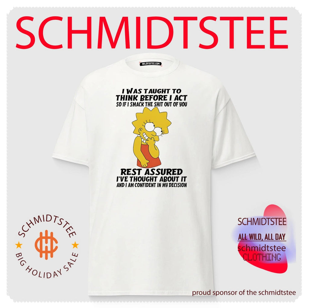 I was taught to think before i act so if i smack Lisa Simpson shirt