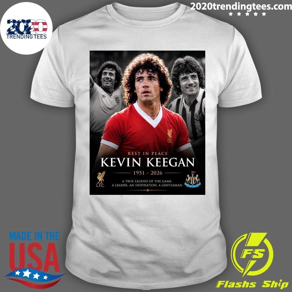 Rest In Peace Kevin Keegan 1951-2026 A True Legend Of The Game A Leader An Inspiration A Gentleman Shirt